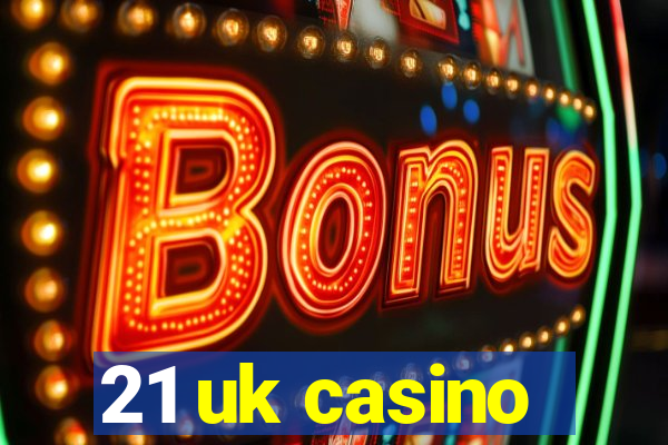 21 uk casino