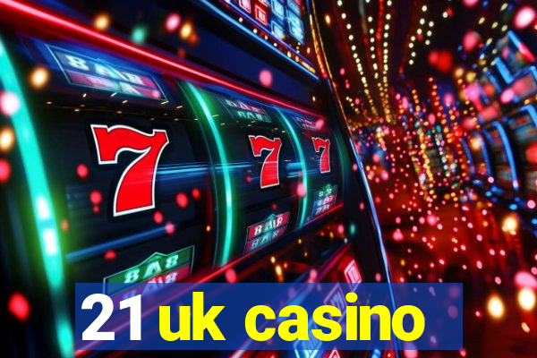 21 uk casino