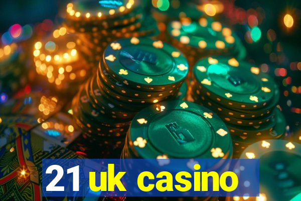 21 uk casino