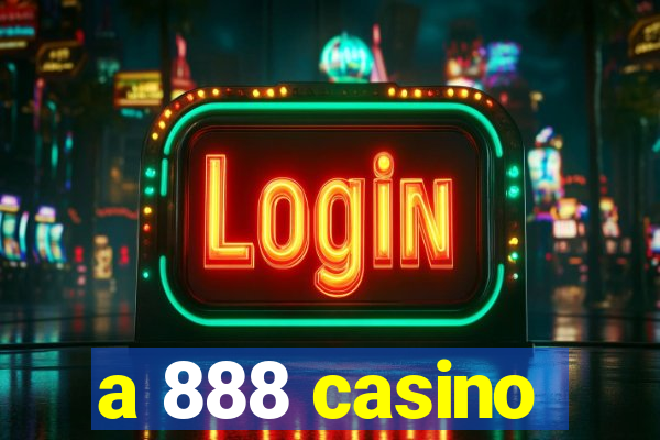 a 888 casino