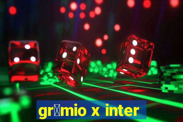 gr锚mio x inter