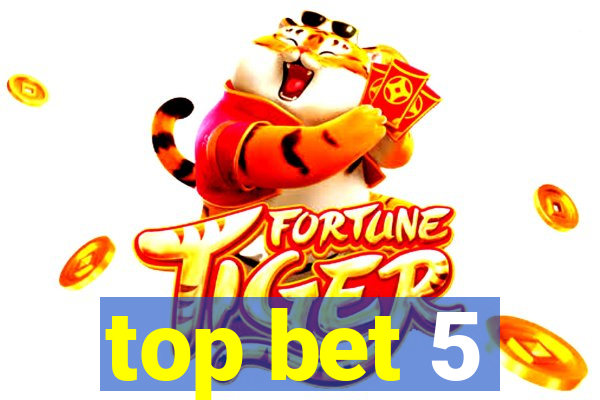 top bet 5