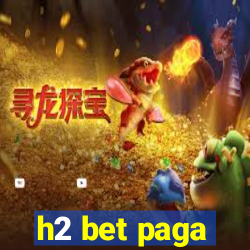 h2 bet paga