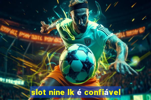 slot nine lk é confiável