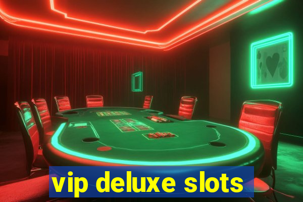 vip deluxe slots