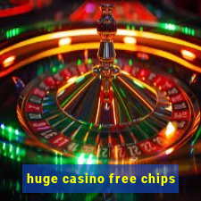 huge casino free chips