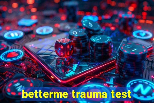 betterme trauma test