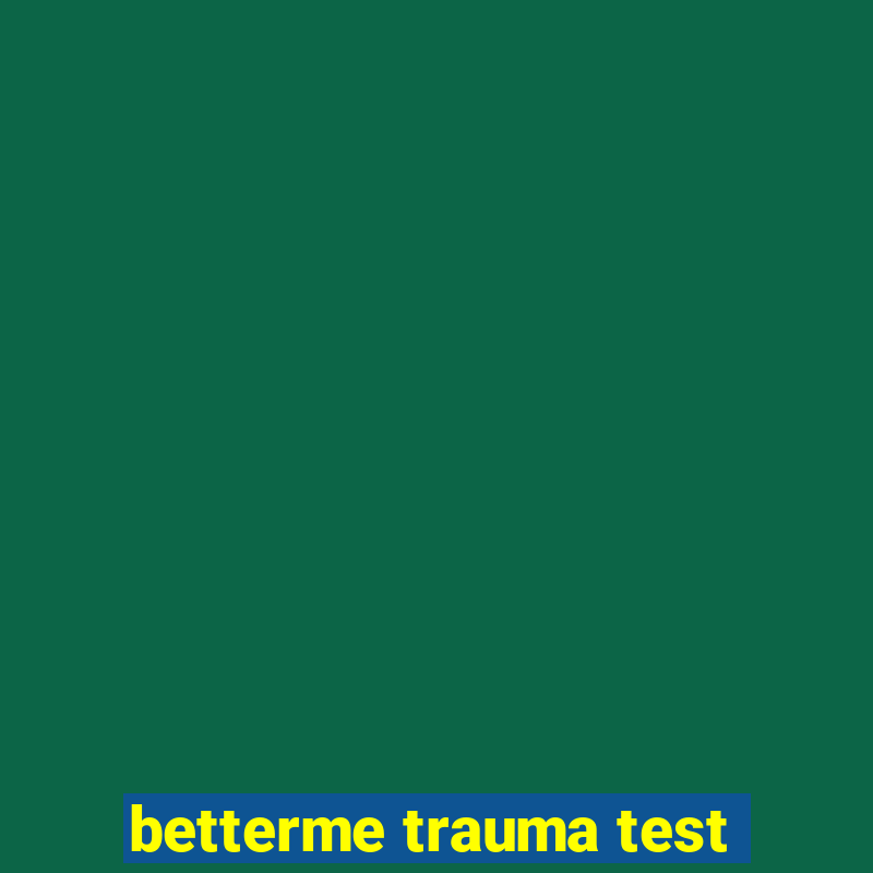 betterme trauma test