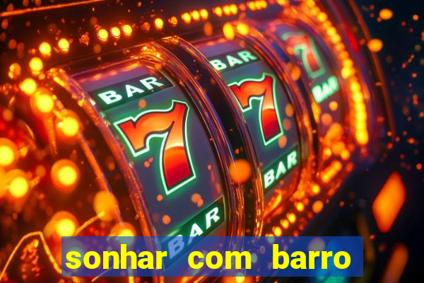 sonhar com barro jogo do bicho