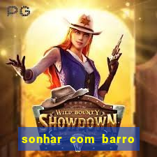 sonhar com barro jogo do bicho