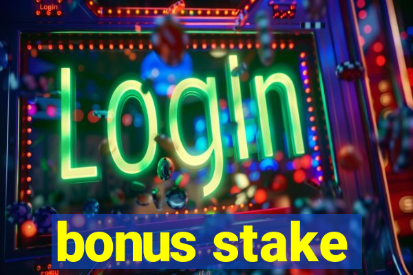 bonus stake