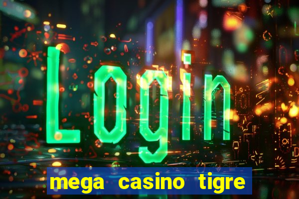 mega casino tigre x drag?o