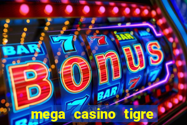 mega casino tigre x drag?o