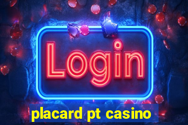 placard pt casino