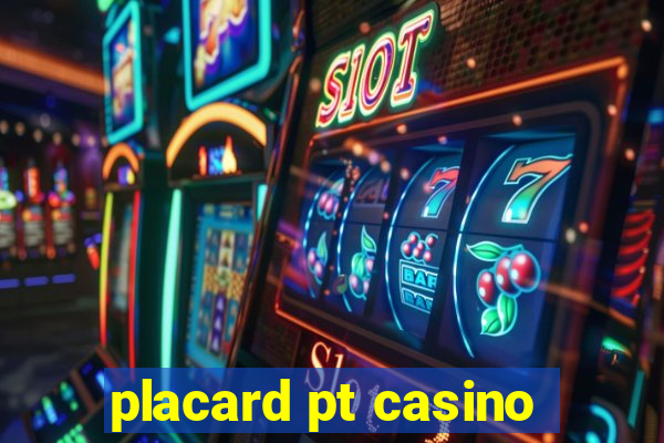 placard pt casino