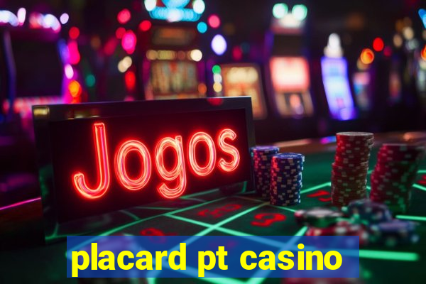 placard pt casino