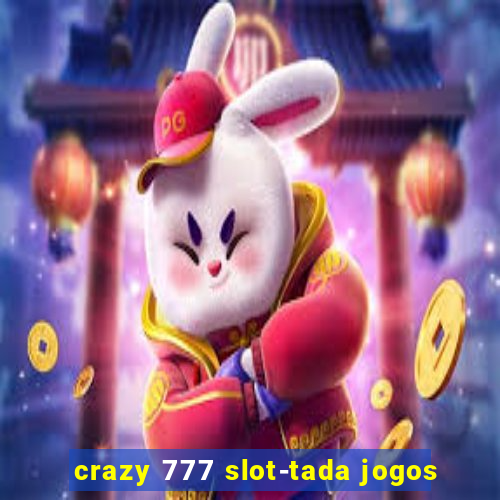 crazy 777 slot-tada jogos