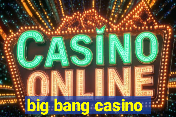 big bang casino