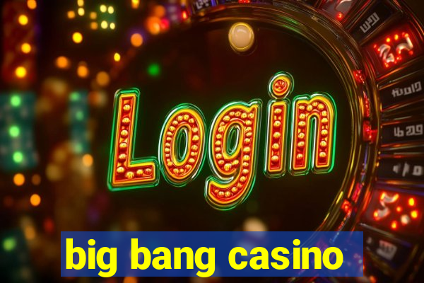 big bang casino