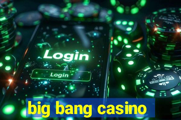 big bang casino