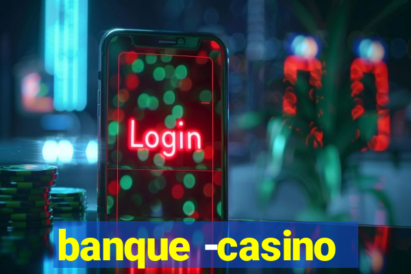 banque -casino