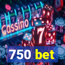 750 bet