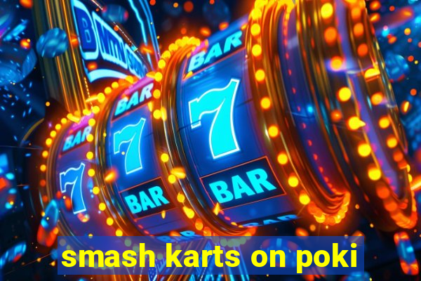 smash karts on poki