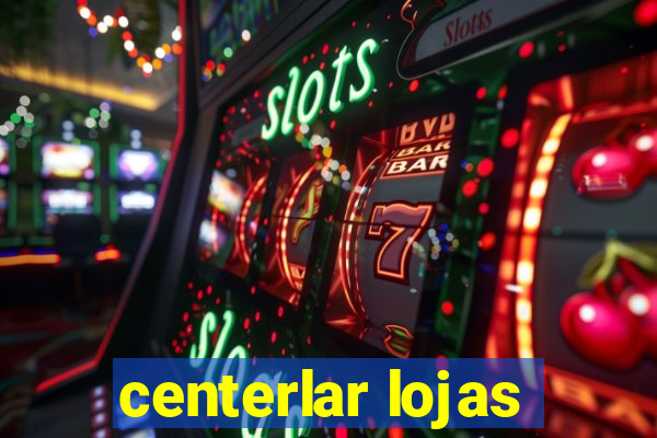 centerlar lojas