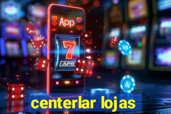 centerlar lojas