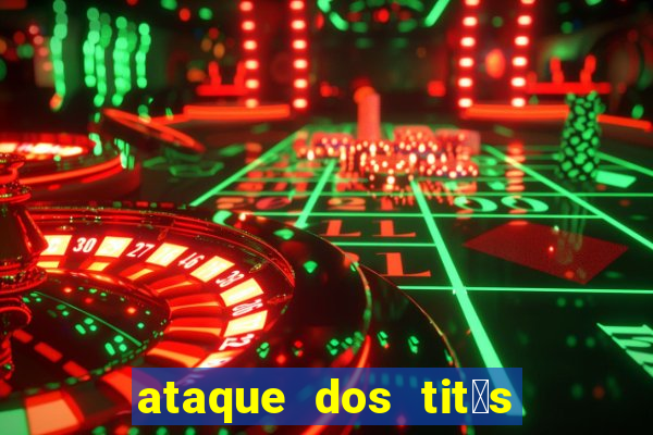 ataque dos tit茫s filme online dublado