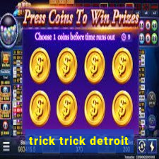 trick trick detroit