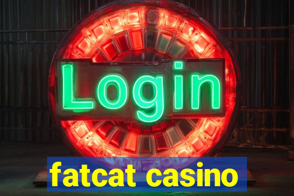 fatcat casino