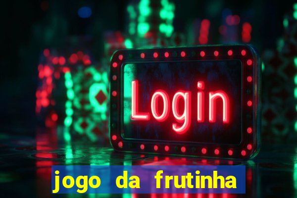 jogo da frutinha de ganhar dinheiro