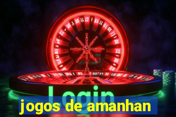 jogos de amanhan