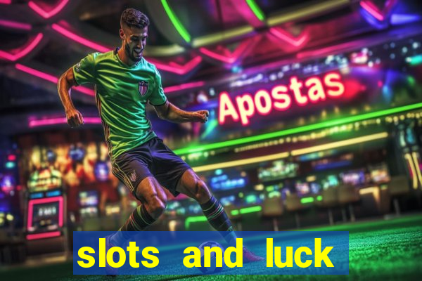 slots and luck casino login