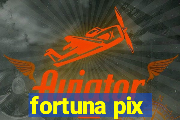 fortuna pix