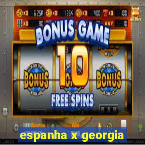 espanha x georgia