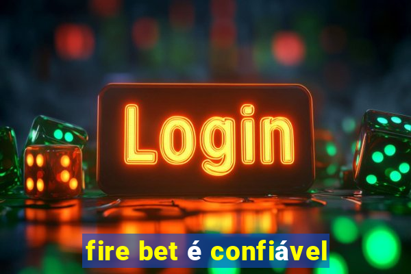 fire bet é confiável