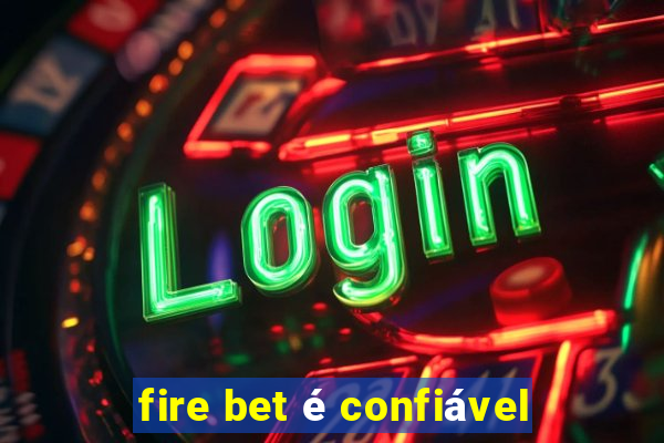 fire bet é confiável