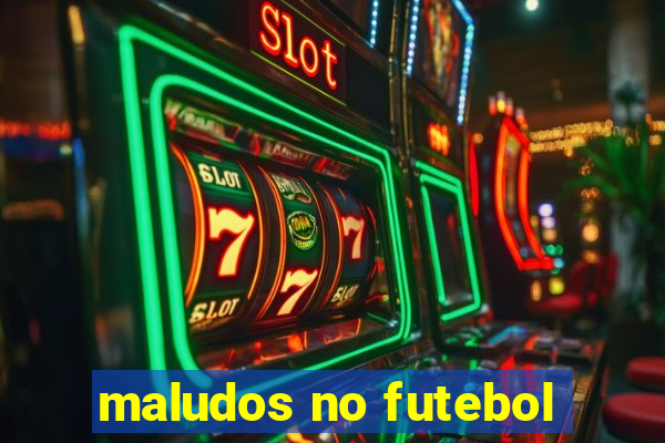 maludos no futebol