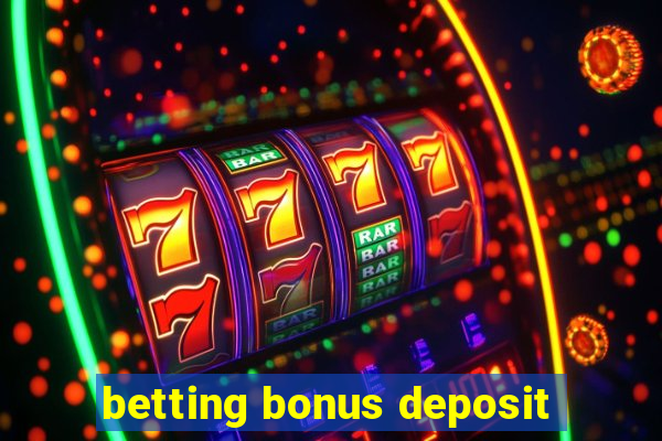 betting bonus deposit