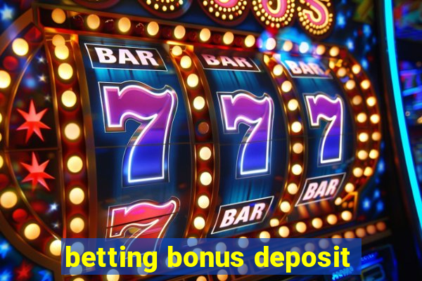 betting bonus deposit