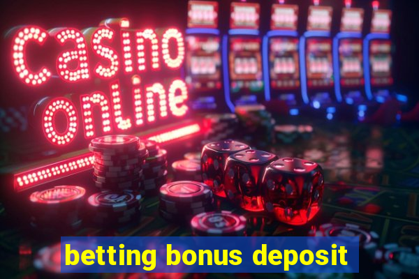 betting bonus deposit