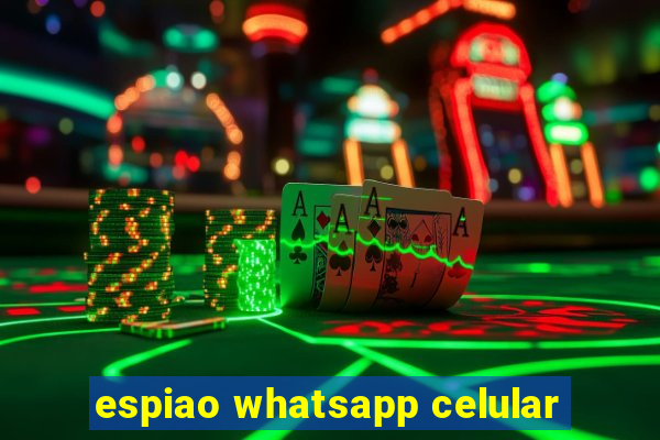 espiao whatsapp celular