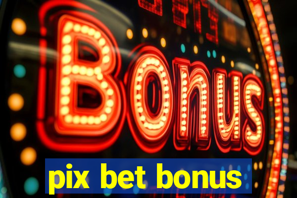 pix bet bonus