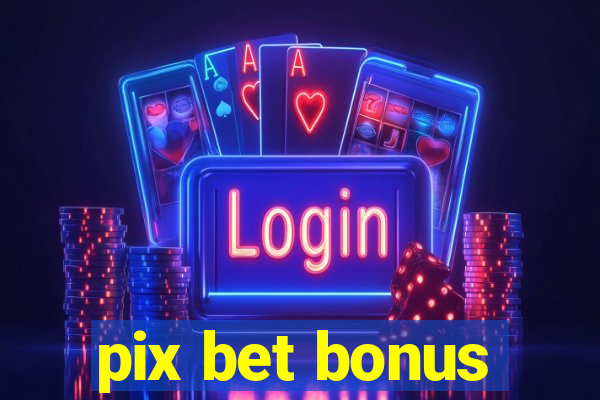 pix bet bonus