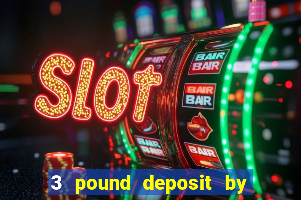 3 pound deposit by sms casino uk