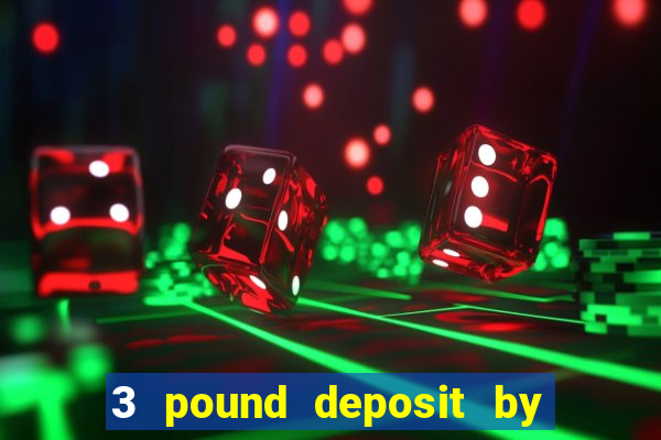 3 pound deposit by sms casino uk