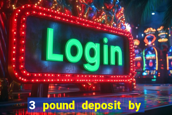 3 pound deposit by sms casino uk