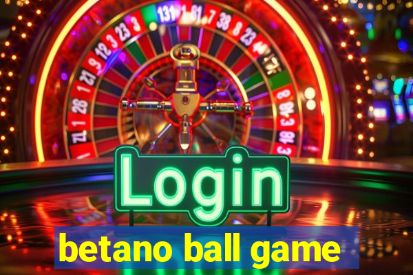 betano ball game